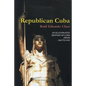 Republican Cuba. an Illustrated History of Cuba from 1902 to 1959 - Paperback