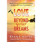 Love Beyond Your Dreams: Break Free of Toxic Relationships to Have the Love You Deserve - Paperback