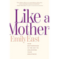 Like a Mother: How Motherhood Is the Key to Unlocking Your Greatness - Paperback