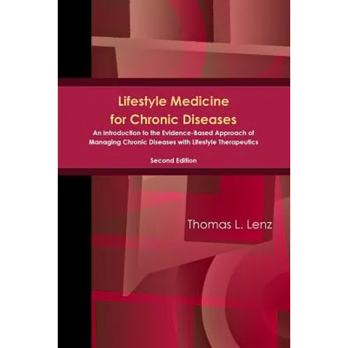 Lifestyle Medicine for Chronic Diseases: An Introduction to the Evidence-Based Approach of Managing Chronic Diseases with Lifestyle Therapeutics, Seco - Paperback