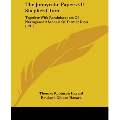 The Jonnycake Papers Of Shepherd Tom: Together With Reminiscences Of Narragansett Schools Of Former Days (1915) - Paperback