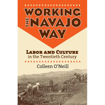 Working the Navajo Way: Labor and Culture in the Twentieth Century - Paperback