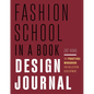 Fashion School in a Book Design Journal: The Practical Workbook for Collection Development - Paperback