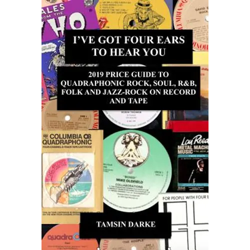 I've Got Four Ears To Hear You - 2019 Price Guide to Quadraphonic Rock, Pop, Soul, R&B, Folk and Jazz-Rock on Record and Tape - Paperback