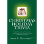 Christmas Holiday Trivia: The Definitive Guide to the Complete Season & the Ultimate $10 Gift - Paperback