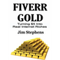 Fiverr Gold: Turning $5 Into Real Internet Riches - Paperback