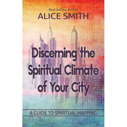 Discerning The Spiritual Climate Of Your City: A Guide to Understanding Spiritual Mapping - Paperback