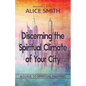Discerning The Spiritual Climate Of Your City: A Guide to Understanding Spiritual Mapping - Paperback
