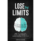 Lose the Limits: Break Your Limiting Beliefs, Become a More Productive You, Achieve Everything You Want in Life - Paperback
