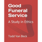 Good Funeral Service: A Study in Ethics - Paperback