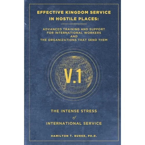 Effective Kingdom Service in Hostile Places: Advanced Training and Support for International Workers and the Organizations That Send Them: The Intense - Paperback