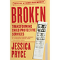 Broken: Transforming Child Protective Services--Notes of a Former Caseworker - Paperback