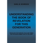 Understanding the Book of Revelation for This Generation: Revealing the Purpose, Plan, and Timing for the Soon Coming "Day of the Lord" - Paperback