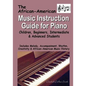 African American Music Instruction Guide for Piano: Children, Beginners, Intermediate & Advanced Students - Paperback