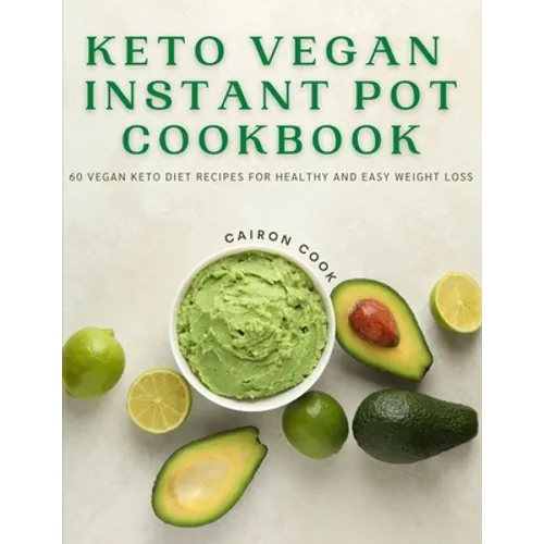 Keto Vegan Instant Pot Cookbook: 60 Vegan Keto Diet Recipes For Healthy And Easy Weight Loss - Paperback