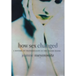 How Sex Changed: A History of Transsexuality in the United States - Paperback