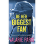 Be Her Biggest Fan: Shaped by the Dugout, Raised on the Diamond: Where the Chalk Line Ends and Life Begins - Hardcover