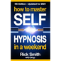 How To Master Self-Hypnosis in a Weekend: The Simple, Systematic and Successful Way to Get Everything You Want - Paperback