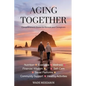 Aging Together: A Guide for Seniors and Caregivers - Paperback