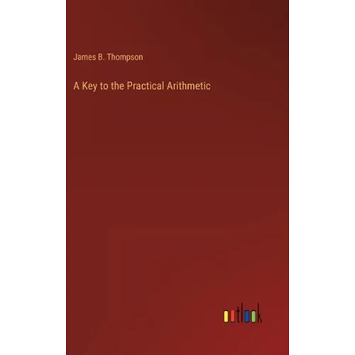 A Key to the Practical Arithmetic - Hardcover