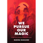 We Pursue Our Magic: A Spiritual History of Black Feminism - Hardcover
