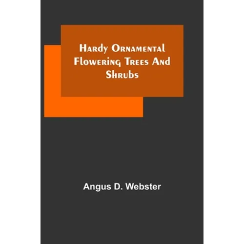 Hardy Ornamental Flowering Trees and Shrubs - Paperback