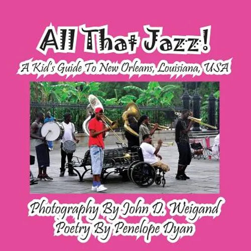 All That Jazz! a Kid's Guide to New Orleans, Louisiana, USA - Paperback