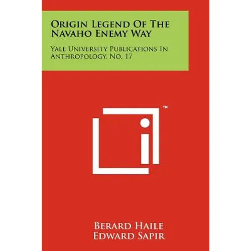 Origin Legend Of The Navaho Enemy Way: Yale University Publications In Anthropology, No. 17 - Paperback