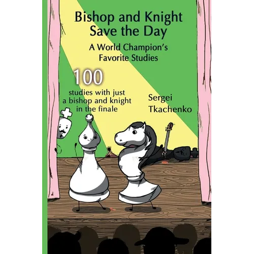 Bishop and Knight Save the Day: A World Champion's Favorite Studies - Paperback