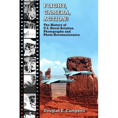 FLIGHT, CAMERA, ACTION! The History of U.S. Naval Aviation Photography and Photo-Reconnaissance - Paperback