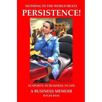 Persistence! In Sports. In Business. In Life. A Business Memoir - Paperback