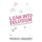 Lean Into Delusion: Free Your Mind Through Trusting Your Intuition - Hardcover