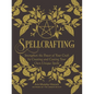 Spellcrafting: Strengthen the Power of Your Craft by Creating and Casting Your Own Unique Spells - Hardcover