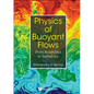 Physics of Buoyant Flows: From Instabilities to Turbulence - Hardcover