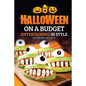 Halloween on a Budget: Entertaining in Style - 36 Good Eats and Crafts - Paperback