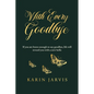 With Every Goodbye: If you are brave enough to say goodbye, life will reward you with a new hello - Paperback