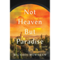 Not Heaven But Paradise - Hardcover