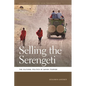 Selling the Serengeti: The Cultural Politics of Safari Tourism - Paperback