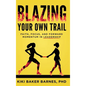 Blazing Your Own Trail: Faith, Focus, and Forward Momentum in Leadership - Hardcover
