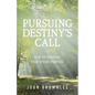 Pursuing Destiny's Call: How to Embrace Your Divine Purpose - Paperback