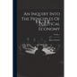An Inquiry Into The Principles Of Political Economy; Volume 1 - Paperback