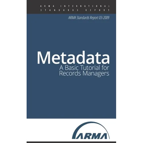Metadata: A Basic Tutorial for Records Managers: An ARMA Standards Report - Paperback