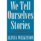 We Tell Ourselves Stories: Joan Didion and the American Dream Machine - Hardcover