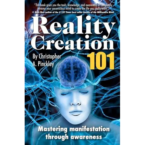 Reality Creation 101: Mastering Manifestation Through Awareness - Paperback