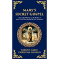 Mary's Secret Gospel: Apocryphal Writings on the Mother of Jesus-Lost Texts Beyond the New Testament (Deluxe Hardbound Edition) - Hardcover