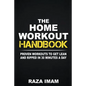 The Home Workout Handbook: Proven Workouts to Get Lean and Ripped in 30 Minutes a Day - Paperback