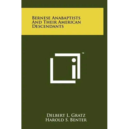 Bernese Anabaptists And Their American Descendants - Hardcover