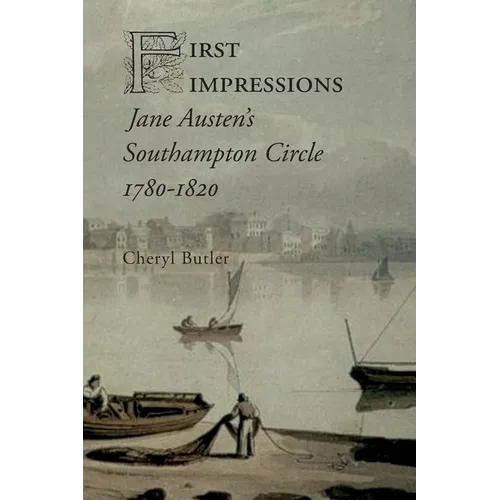 First Impressions: Jane Austen's Southampton Circle, 1780-1820 - Paperback