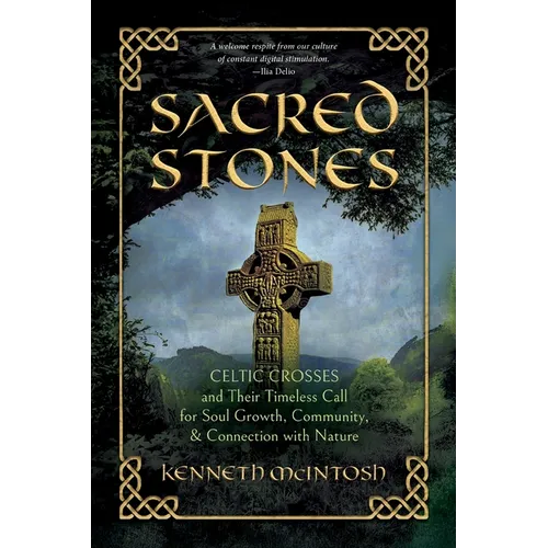 Sacred Stones: Celtic Crosses and Their Timeless Call for Soul Growth, Community, & Connection with Nature - Paperback