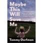 Maybe This Will Save Me: A Memoir of Art, Addiction and Transformation - Hardcover